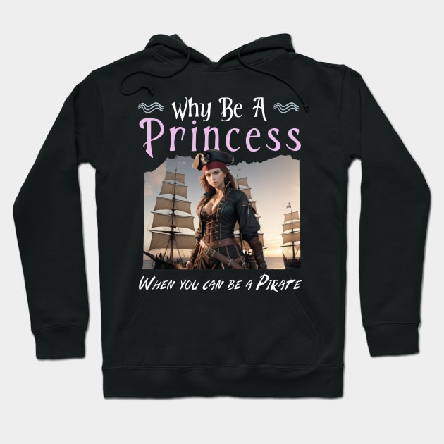 Why be a Princess when you can be a Pirate Hoodie by Energized Designs